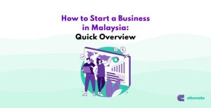 "How to Start a Business in Malaysia: A Quick Overview by Altomate" This image represents an overview of the essential steps and considerations for launching a business in Malaysia, featuring a modern and professional design with business-related graphics.